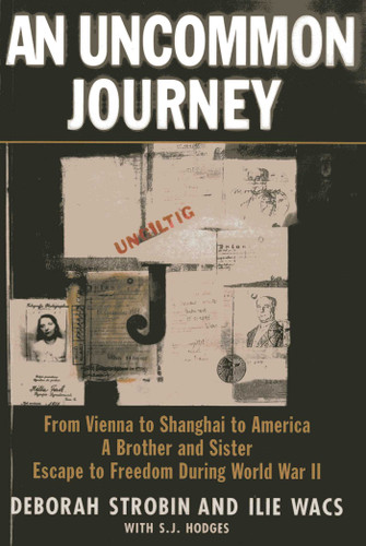 An Uncommon Journey: From Vienna to Shanghai to America-A Brother and Sister Escape the Nazis book cover by Deborah Strobin, Ilie Wacs