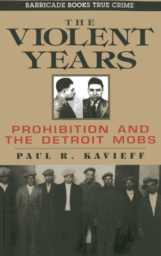 The Violent Years: Prohibition and The Detroit Mobs book cover by Paul R. Kavieff