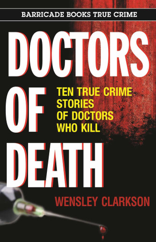 Doctors of Death: Ten True Crime Stories of Doctors Who Kill book cover by Wensley Clarkson