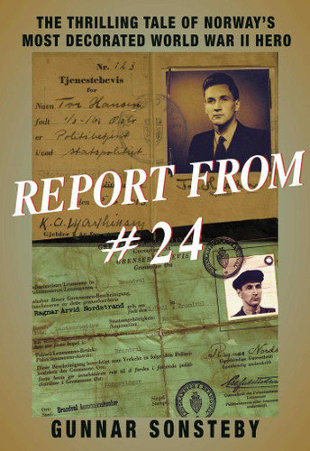 Report From #24: The Thrilling Tale of Norway's Most Decorated World War II Hero book cover by Gunnar Sonsteby
