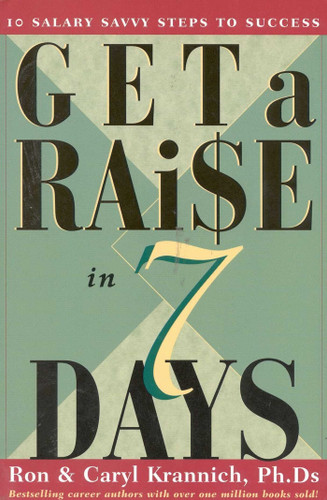 Get a Raise in 7 Days: 10 Salary Savvy Steps to Success book cover by Ronald Louis Krannich, Caryl Krannich