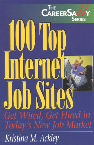 100 Top Internet Job Sites: Get Wired, Get Hired in Today's New Job Market book cover by Kristina M. Ackley