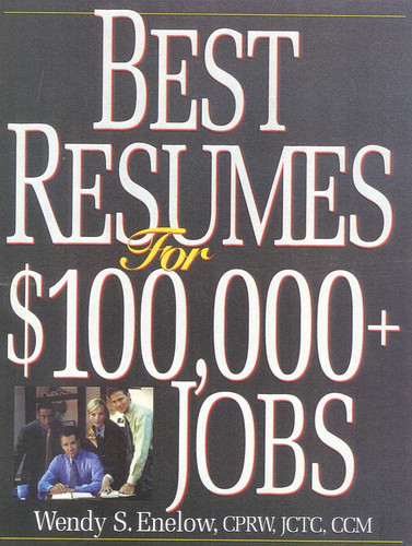 Best Resumes For $100,000+ Jobs book cover by Wendy S. Enelow