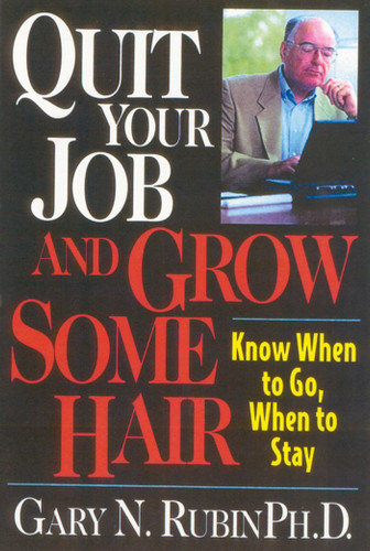 Quit Your Job and Grow Some Hair: Know When to Go, When to Stay book cover by Gary N. Rubin
