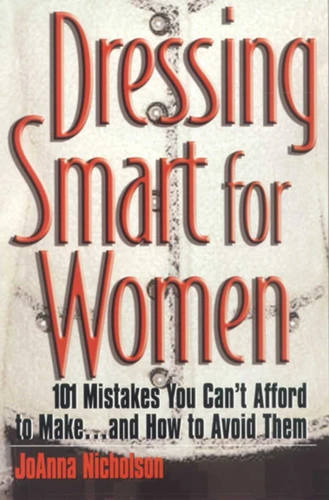 Dressing Smart for Women: 101 Mistakes You Can't Afford to Make...and How to Avoid Them book cover by JoAnna Nicholson