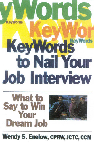 Key Words to Nail Your Job Interview: What to Say to Win Your Dream Job book cover by Wendy S. Enelow