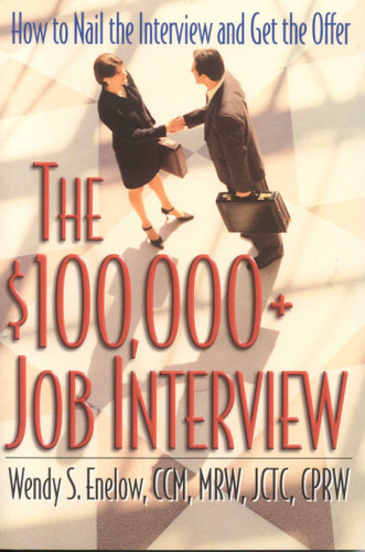 The $100,000+ Job Interview: How to Nail the Interview and Get the Offer book cover by Wendy S. Enlow