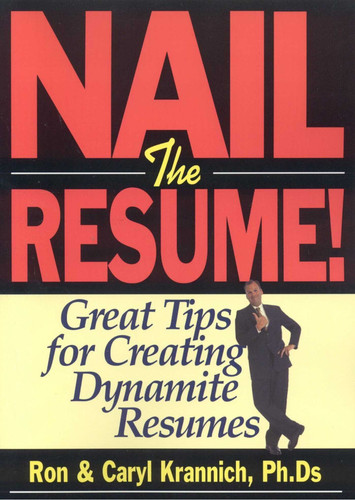 Nail the Resume!: Great Tips for Creating Dynamite Resumes book cover by Ron Krannich, Caryl Krannich