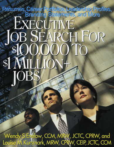 Executive Job Search for $100,000 to $1 Million+ Jobs: Resumes, Career Portfolios, Leadership Profiles, Executive Branding Statements and More book cover by Wendy S. Enelow