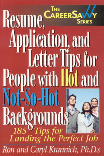 Resume, Application and Letter Tips for People with Hot and Not-So-Hot Backgrounds: 150 Tips for Landing the Perfect Job book cover by Ron Krannich, Caryl Krannich