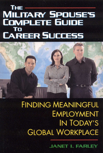 The Military Spouse's Complete Guide to Career Success: Finding Meaningful Employment in Today's New Global Marketplace book cover by Janet I. Farley