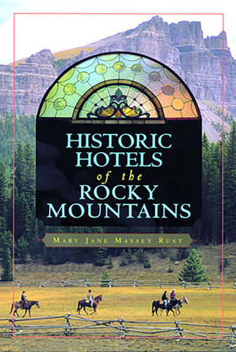 Historic Hotels of the Rocky Mountains book cover by Mary Jane Rust