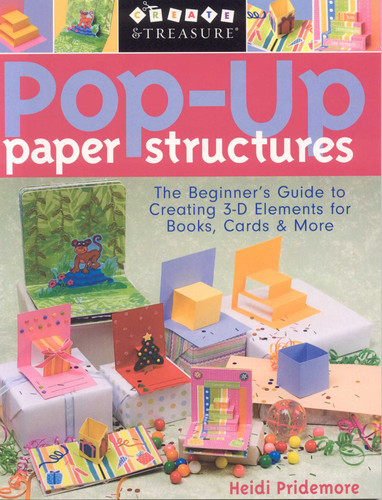 Pop-Up Paper Structures: The Beginner's Guide to Creating 3-D Elements for Books, Cards & More book cover by Heidi Pridemore