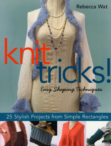 Knit Tricks!: 25 Stylish Projects from Simple Rectangles book cover by Rebecca Wat
