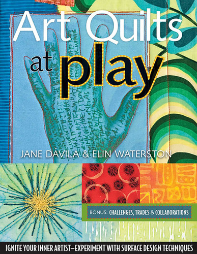 Art Quilts at Play book cover by Jane Davila, Elin Waterston