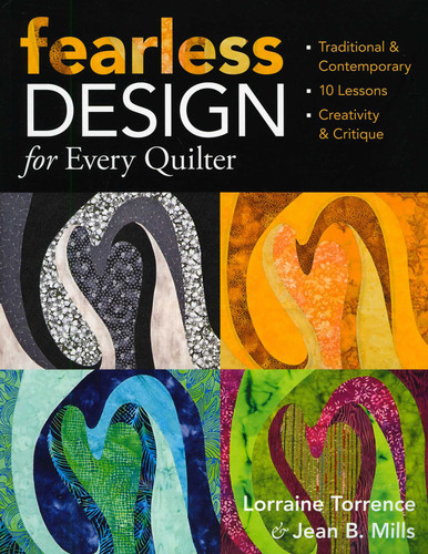 Fearless Design for Every Quilter: Traditional & Contemporary - 10 Lessons - Creativity & Critique book cover by Lorraine Torrence, Jean B. Mills