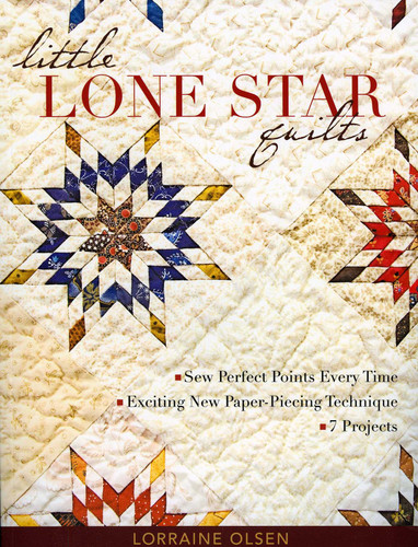 Little Lone Star Quilts: Sew Perfect Points Every Time - Exciting New Paper-Piecing Technique - 7 Projects book cover by Lorraine Olsen