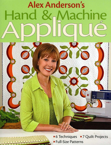 Alex Anderson's Hand & Machine Appliqué: - 6 Techniques - 7 Quilt Projects - Full-Size Patterns book cover by Alex Anderson