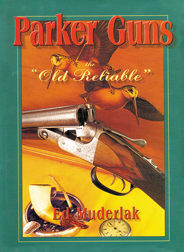Parker Guns The Old Reliable: A Concise History of the Famous American Shotgun Manufacturing Company book cover by Ed Muderlak