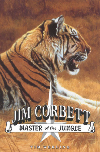 Jim Corbett, Master of the Jungle: A Biography of India's Most Famous Hunter of Man-Eating Tigers and Leopards book cover by Tim Werling