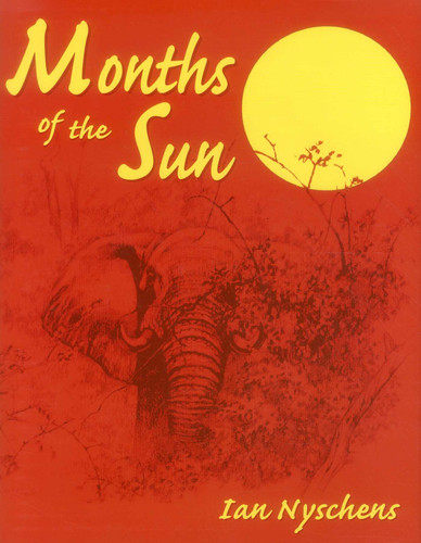 Months of the Sun: Forty Years of Elephant Hunting in the Zambezi Valley book cover by Ian Nyschens
