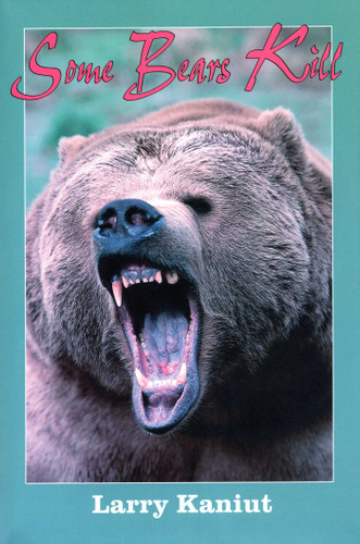 Some Bears Kill: True Life Tales of Terror book cover by Larry Kaniut