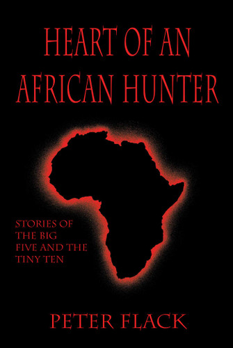 Heart of an African Hunter: Stories on the Big Five and Tiny Ten book cover by Peter Flack