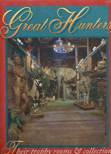 Great Hunters: Their Trophy Rooms and Collections book cover by 