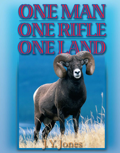 One Man, One Rifle, One Land: Hunting All Species of Big Game in North America book cover by J. Y. Jones