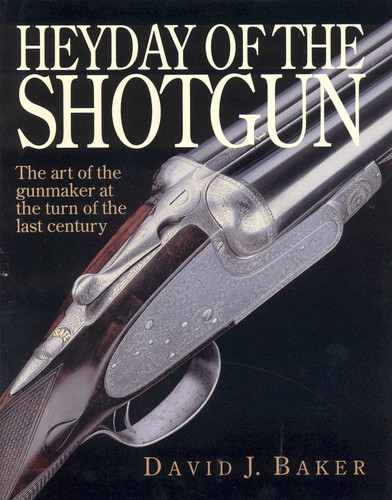 Heyday of the Shotgun: The Art of the Gunmaker at the Turn of the Last Century book cover by David Baker