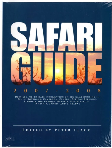 Safari guide 2007-2008: Detailed, up-to-date information on big-game hunting in Benin, Botswana, Cameroon, CAR, Ethiopia, Mozambique, Namibia, South Africa, Tanzania, Zambia, and Zimbabwe book cover by Peter Flack