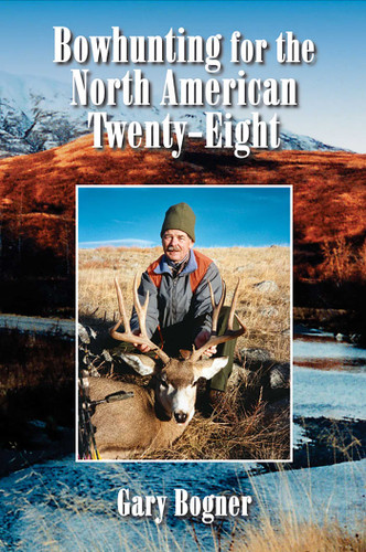 Bowhunting for the North American Twenty-Eight: Hunting All Varieties of North American Game book cover by Gary Bogner