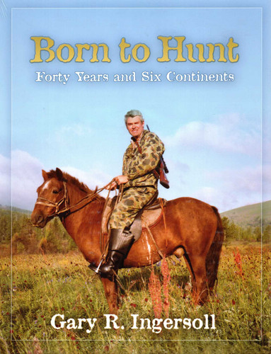 Born to Hunt: Forty Years and Six Continents book cover by Gary Ingersoll
