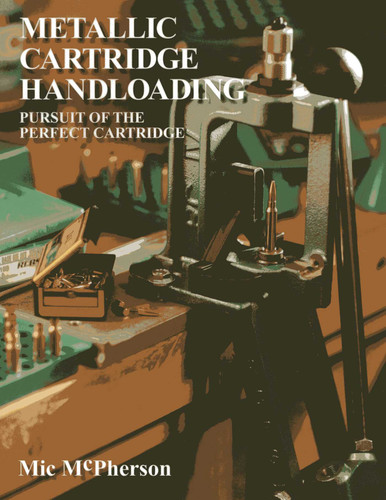 Metallic Cartridge Handloading: Pursuit of the Perfect Cartridge book cover by Mic McPherson