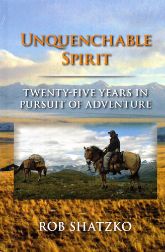 Unquenchable Spirit: Twenty-Five Years in Pursuit of Adventure book cover by Rob Shatzko