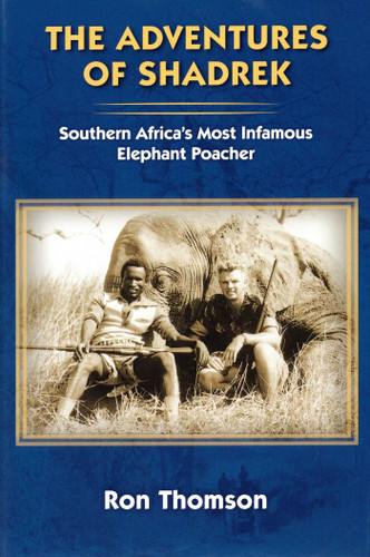 Adventure's of Shadrek: Southern Africa's Most Infamous Elephant Poacher book cover by Ron Thomson