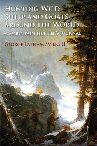 Hunting Wild Sheep and Goats Around the World: A Mountain Hunter's Journal book cover by George Myers