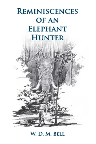 Reminiscences of an Elephant Hunter: The Autobiography of W. D. M. "Karamojo" Bell book cover by W. D.M. Bell