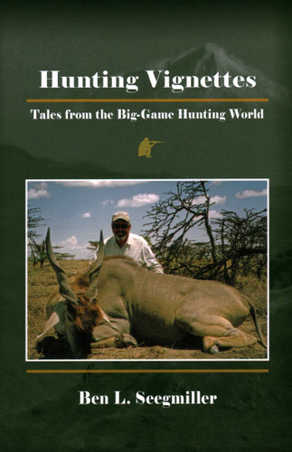 Hunting Vignettes: Tales from the Big-Game Hunting World book cover by Ben  L. Seegmiller