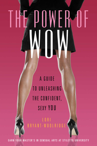 Power of WOW: A Guide to Unleashing the Confident, Sexy You book cover by Lori Bryant-Woolridge