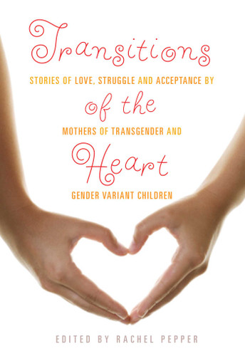 Transitions of the Heart: Stories of Love, Struggle and Acceptance by Mothers of Transgender and Gender Variant Children book cover by 