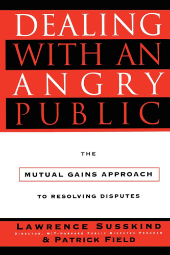 Dealing with an Angry Public: The Mutual Gains Approach To Resolving Disputes book cover by Patrick Field, Lawrence Susskind