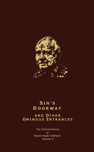 The Selected Stories of Manly Wade Wellman Volume 4: Sin's Doorway & Other Ominous Entrances: The Selected Stories of Manly Wade Wellman, Volume Four (Selected Stories of Manly Wade Wellman) book cover by Manly Wade Wellman