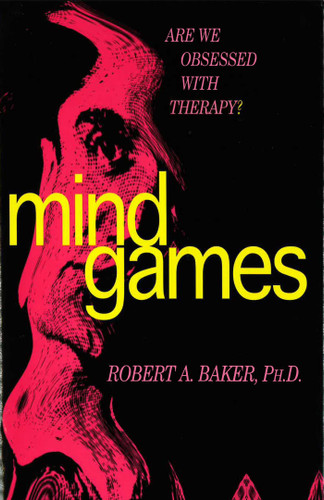Mind Games: Are We Obsessed with Therapy? book cover by Robert A. Baker