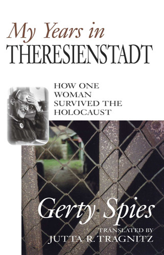 My Years in Theresienstadt: How One Woman Survived the Holocaust book cover by Gerty Spies