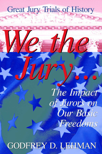 We the Jury: The Impact of Jurors on Our Basic Freedoms : Great Jury Trials of History book cover by Godfrey D. Lehman