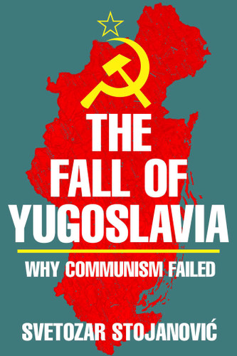 Fall of Yugoslavia: Why Communism Failed book cover by Svetozar Stojanovic