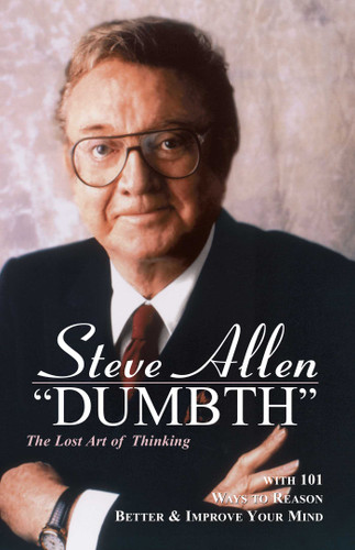Dumbth: The Lost Art of Thinking With 101 Ways to Reason Better & Improve Your Mind book cover by Steve Allen