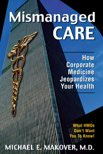 Mismanaged Care: How Corporate Medicine Jeopardizes Your Health book cover by Michael E. Makover