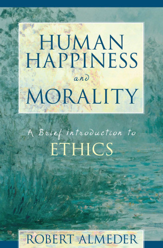 Human Happiness and Morality: A Brief Introduction to Ethics book cover by Robert F. Almeder